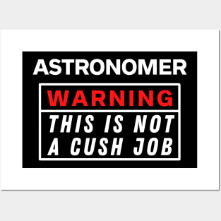 Astronomer Warning this is not a cush job Posters and Art